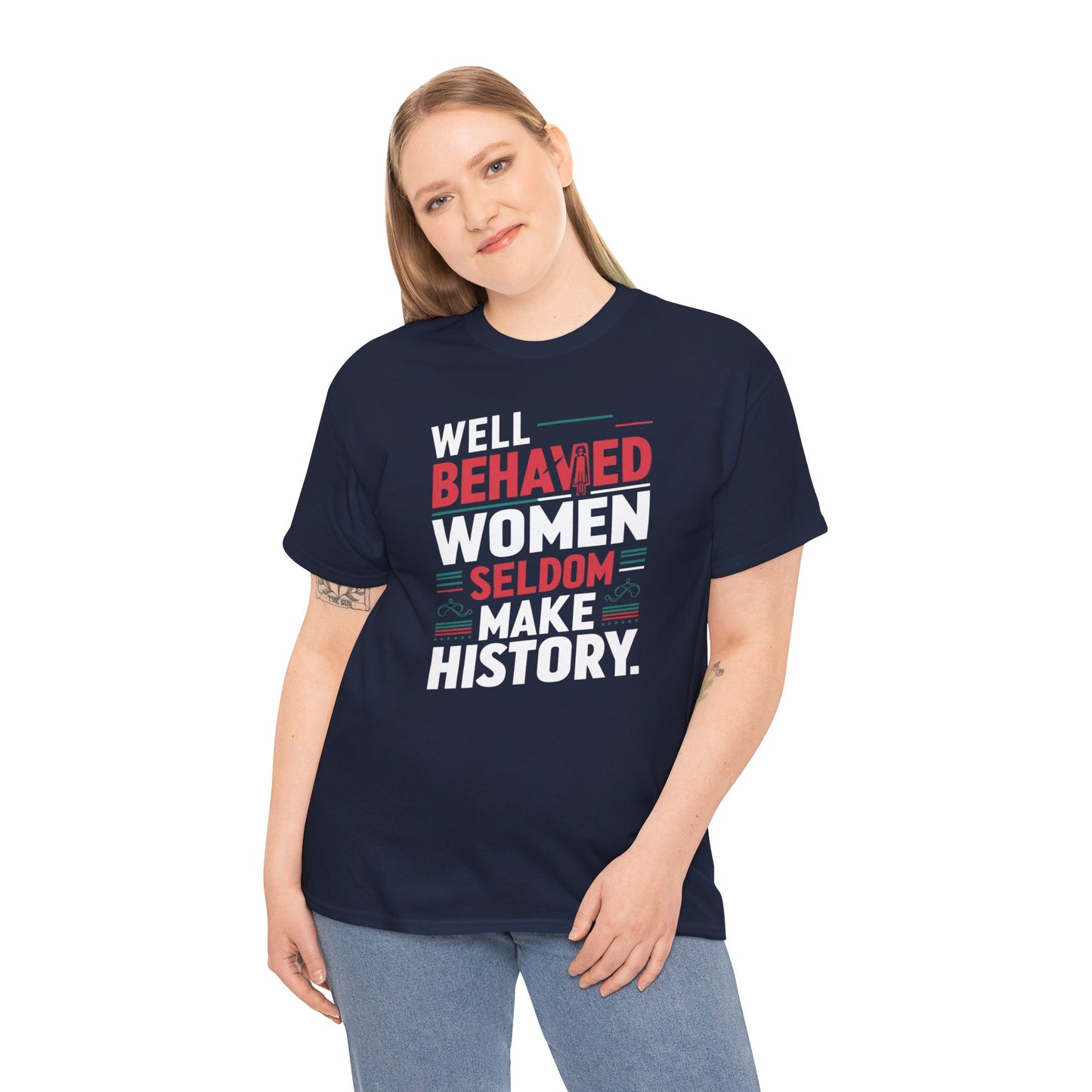 Well Behaved Women Seldom make History T Shirt with Hearts