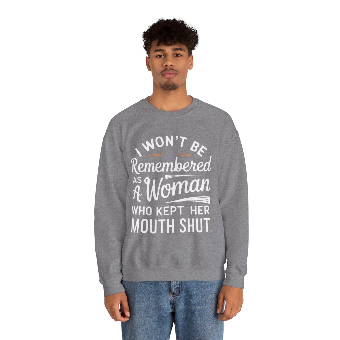 I Won't Be Remembered As A Woman Who Kept Her Mouth Shut Unisex Heavy Blend™ Crewneck Sweatshirt
