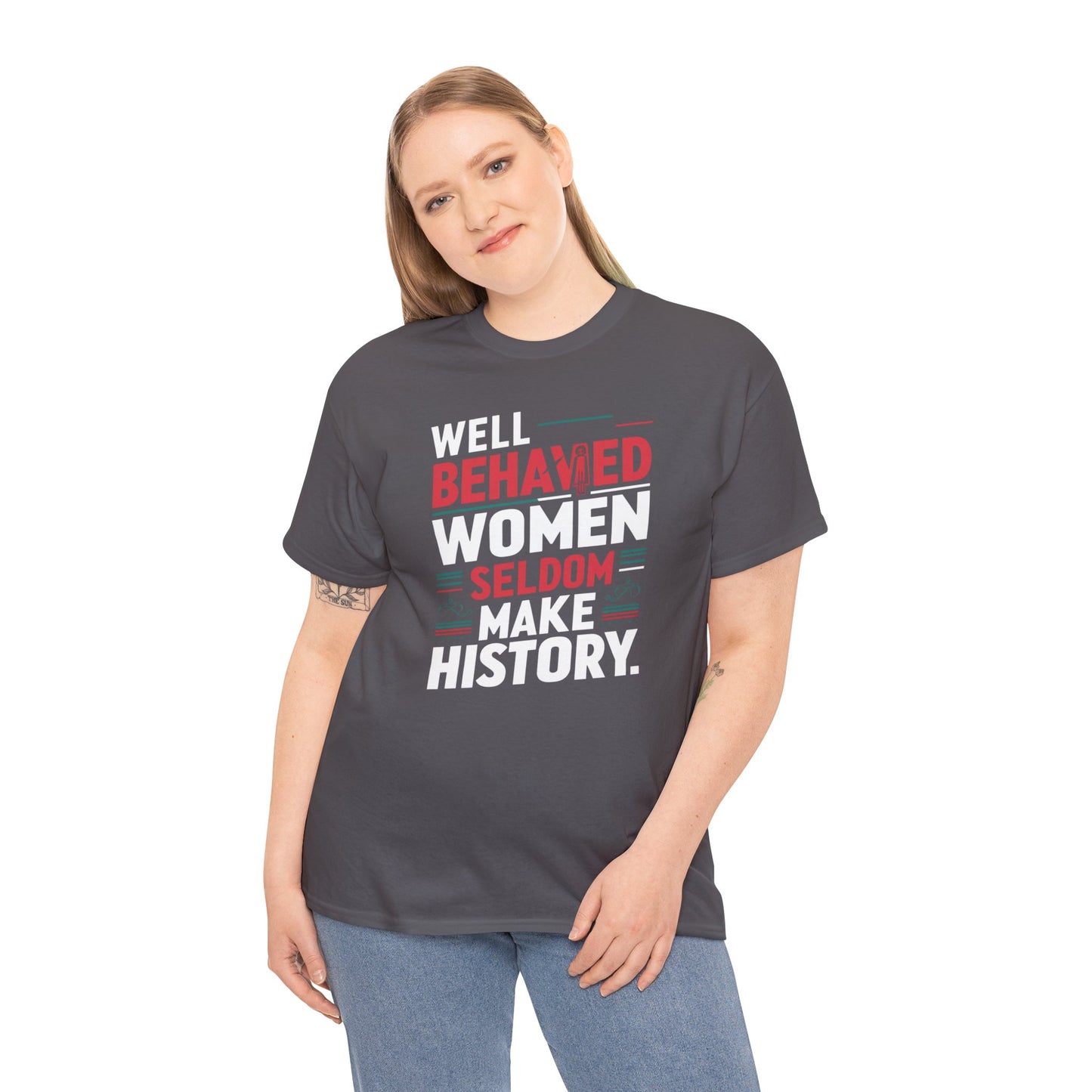 Well Behaved Women Seldom make History T Shirt with Hearts