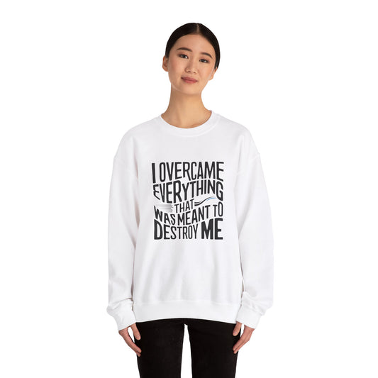 I Overcame Everything That Was Meant To Destroy Me Unisex Heavy Blend™ Crewneck Sweatshirt