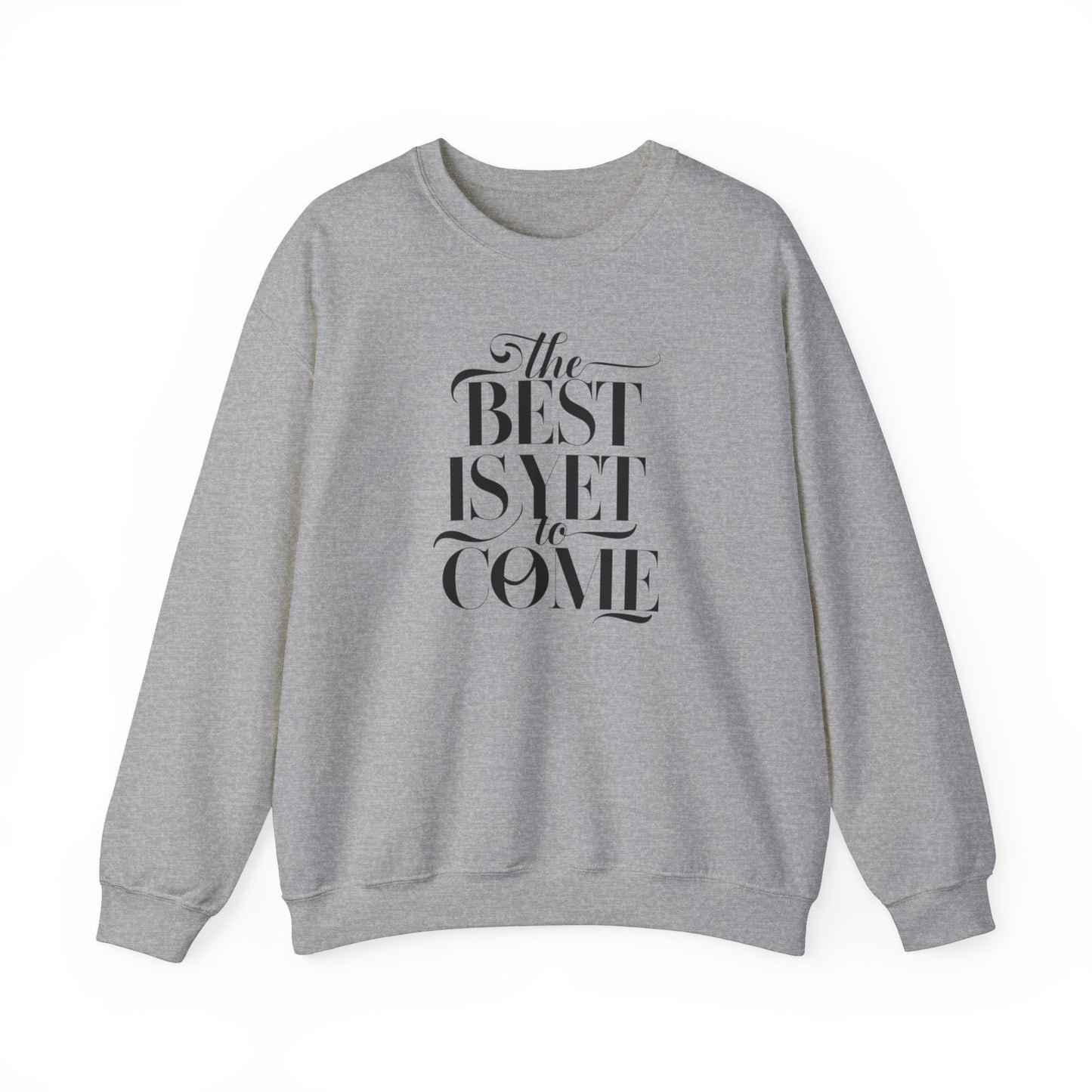 The Best Is Yet To Come Unisex Heavy Blend™ Crewneck Sweatshirt