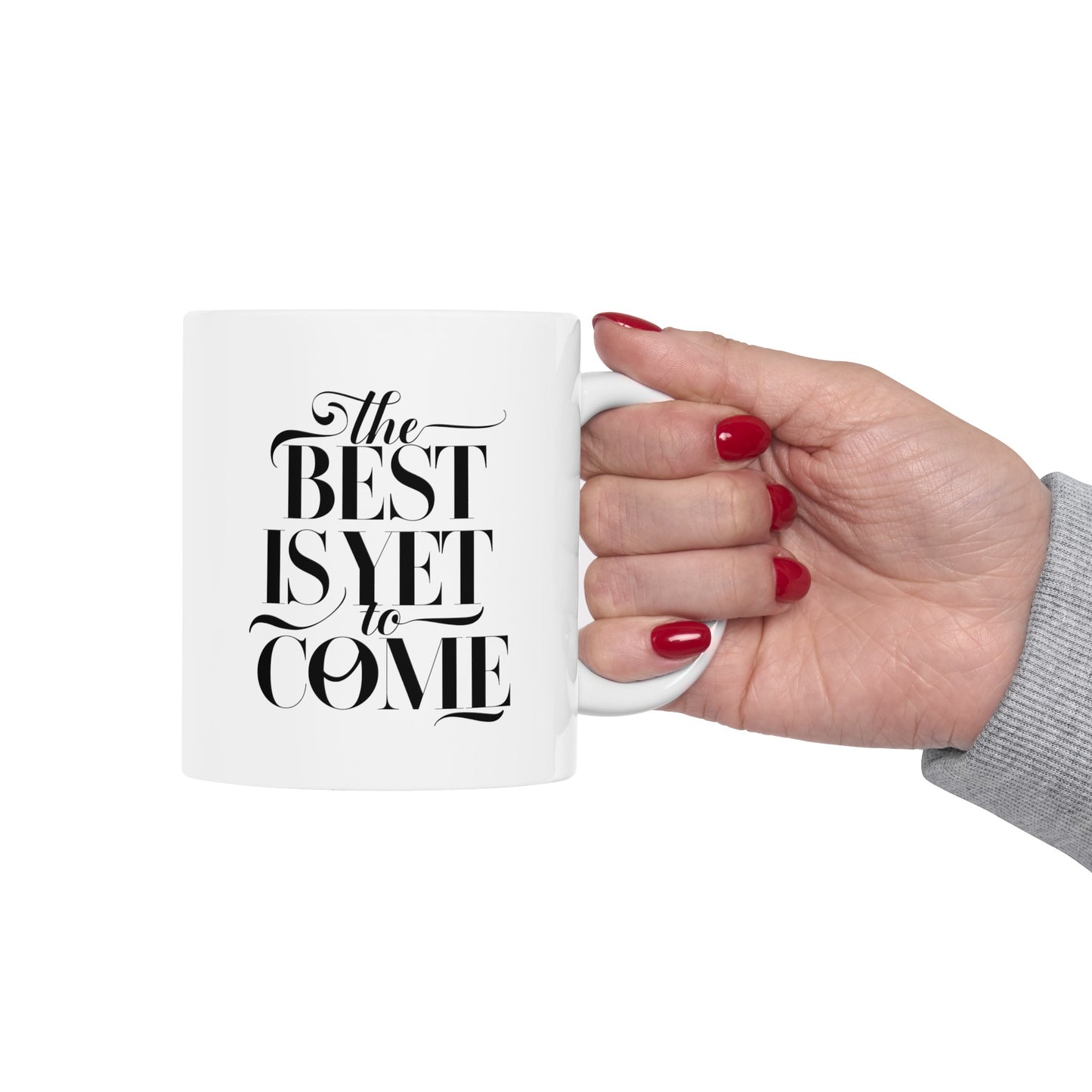 The Best Is Yet Come Ceramic Mug, (11oz, 15oz)