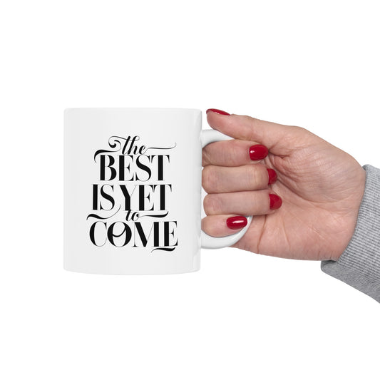 The Best Is Yet Come Ceramic Mug, (11oz, 15oz)