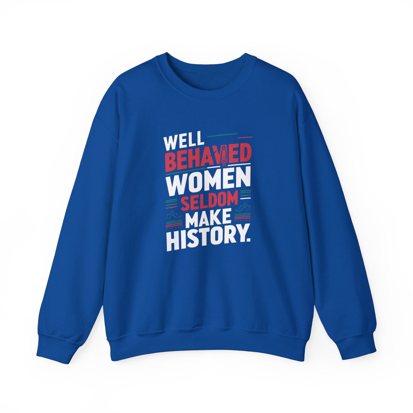 Well Behaved Women Seldom Make History Unisex Heavy Blend™ Crewneck Sweatshirt