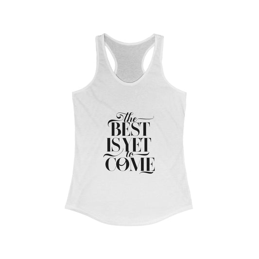 The Best Is Yet To Come Tank Top