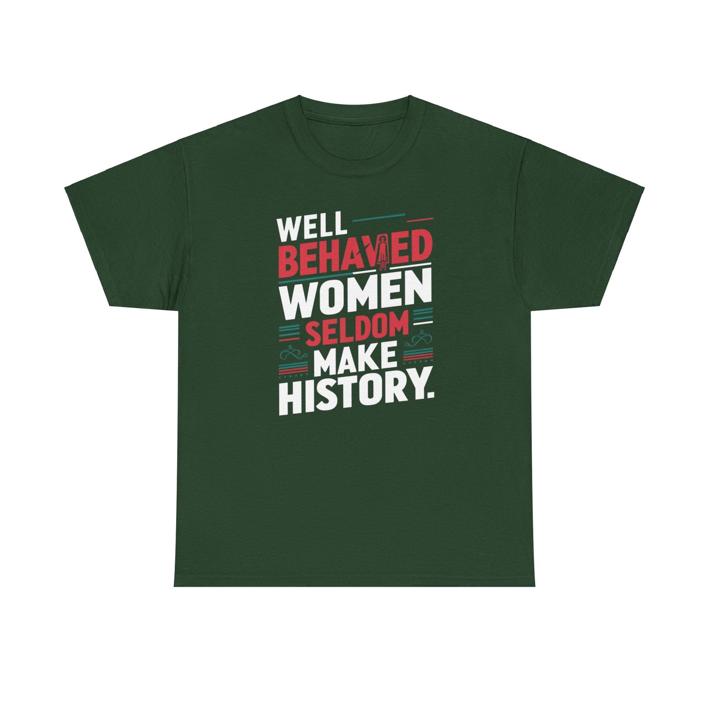 Well Behaved Women Seldom make History T Shirt with Hearts