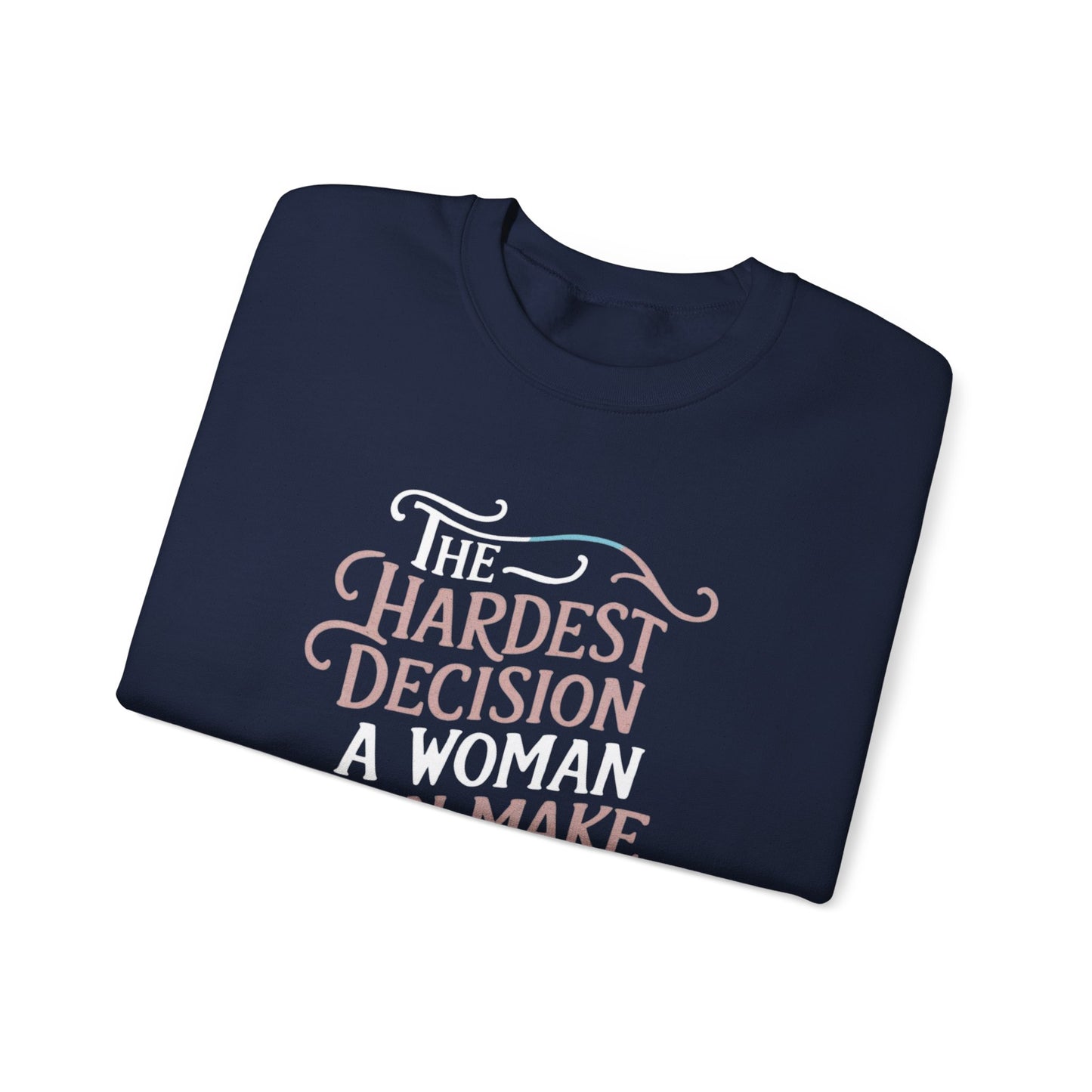 The Hardest Decision A woman Can Make Isn't Yours Unisex Heavy Blend™ Crewneck Sweatshirt
