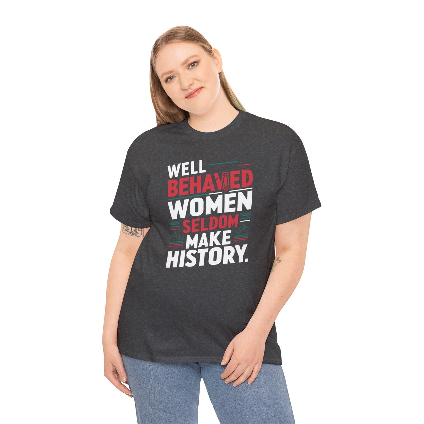 Well Behaved Women Seldom make History T Shirt with Hearts