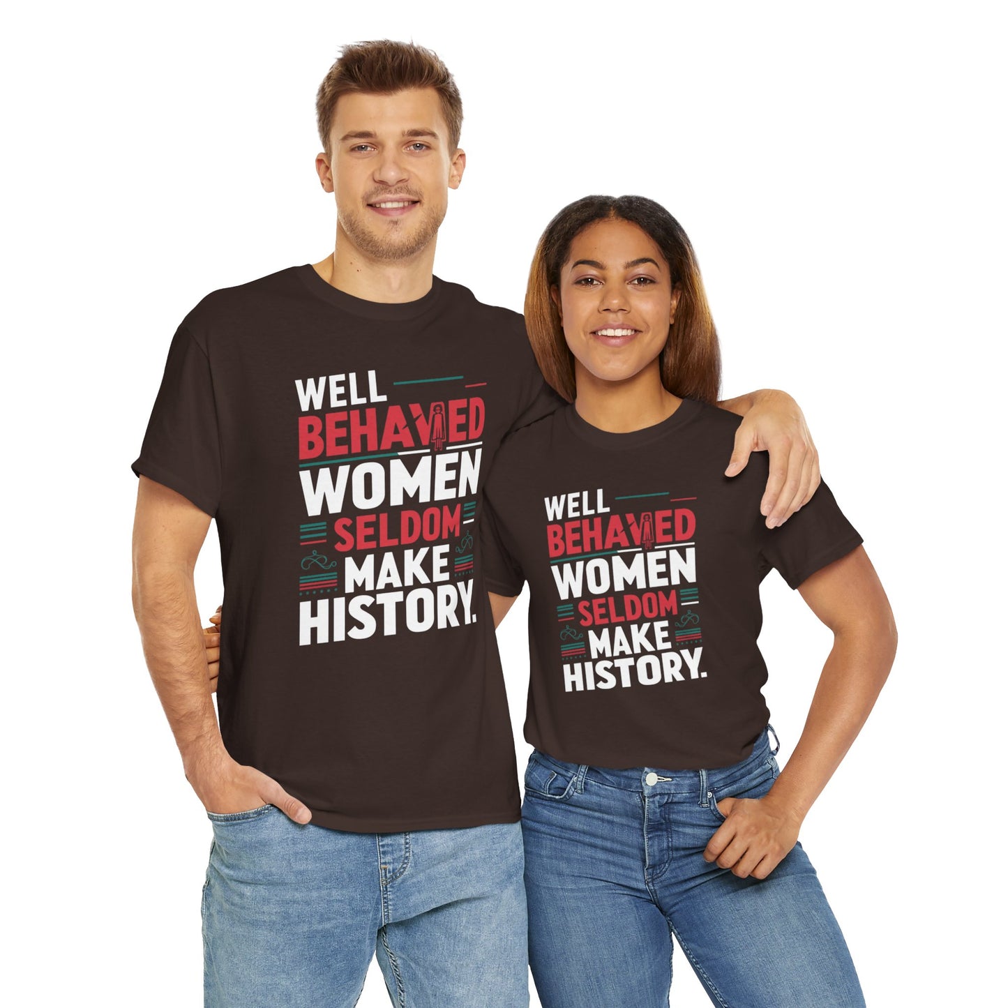 Well Behaved Women Seldom make History T Shirt with Hearts