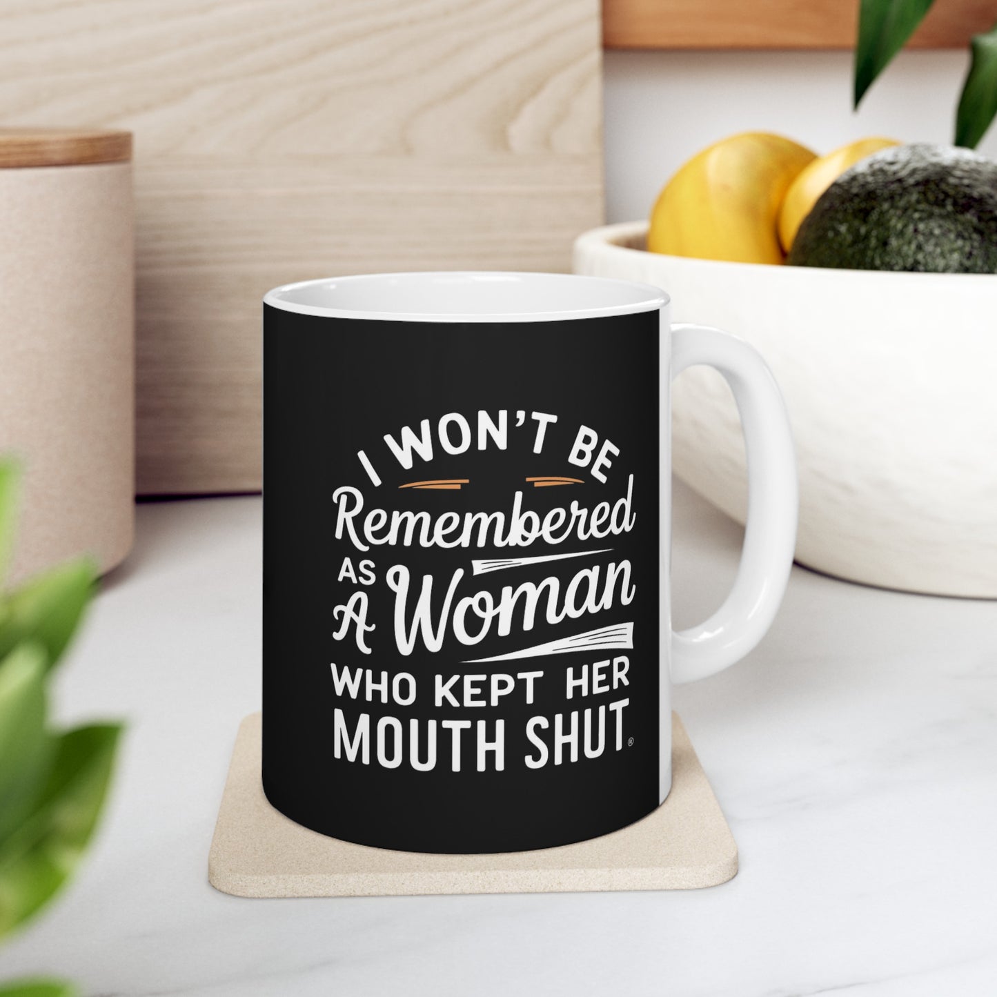 I Won't Be Remembered As A Women Ceramic Mug, (11oz, 15oz)