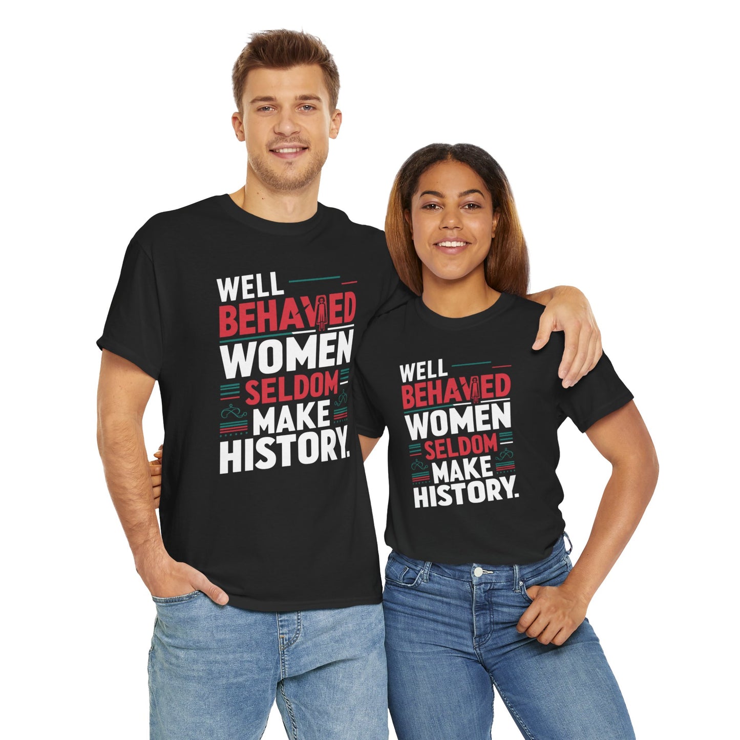 Well Behaved Women Seldom make History T Shirt with Hearts