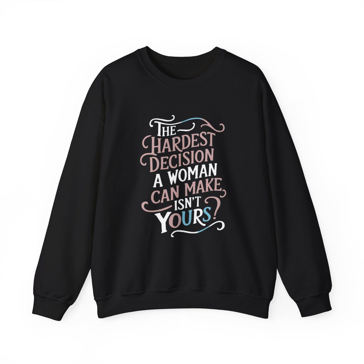 The Hardest Decision A woman Can Make Isn't Yours Unisex Heavy Blend™ Crewneck Sweatshirt