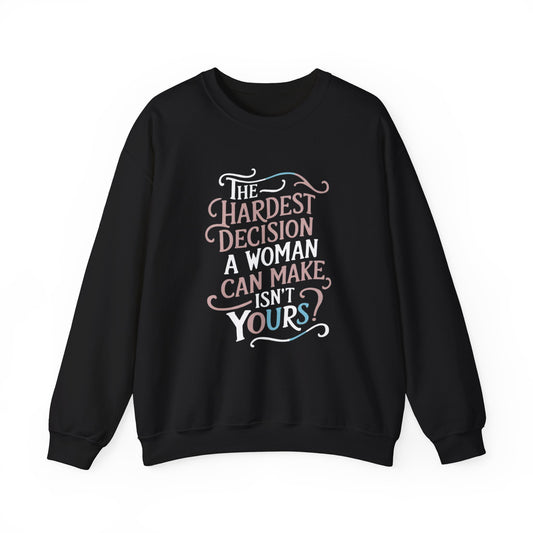 The Hardest Decision A woman Can Make Isn't Yours Unisex Heavy Blend™ Crewneck Sweatshirt