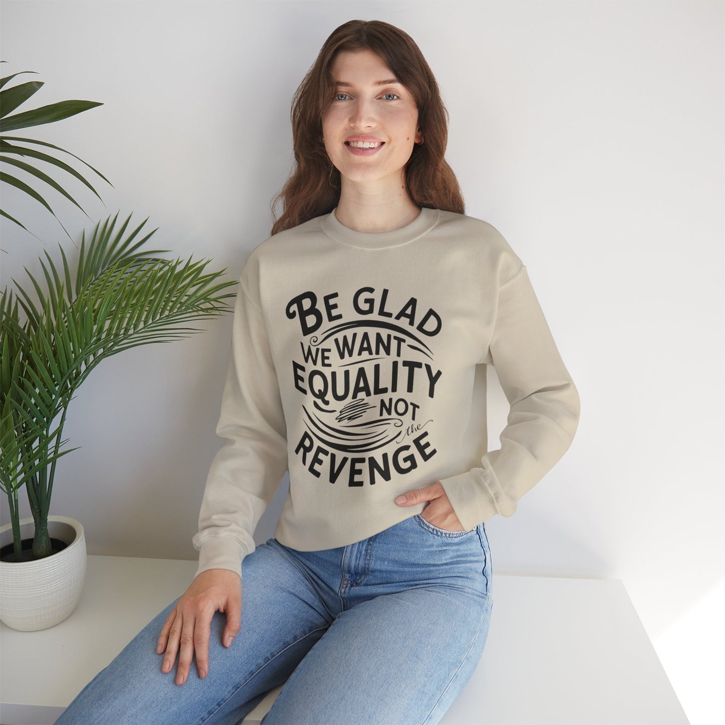 Be Glad We Want Equality Not The Revenge Unisex Heavy Blend™ Crewneck Sweatshirt