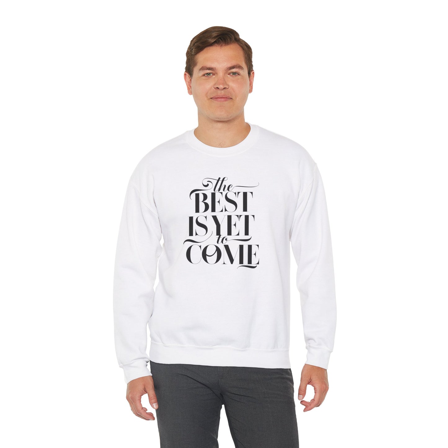 The Best Is Yet To Come Unisex Heavy Blend™ Crewneck Sweatshirt