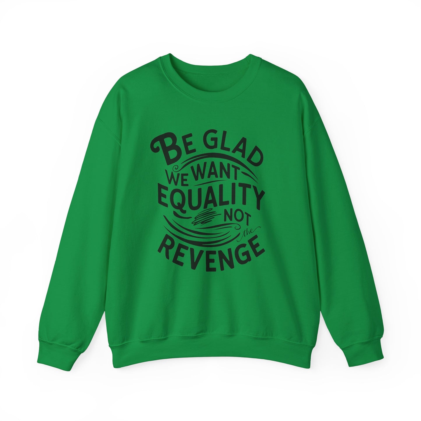 Be Glad We Want Equality Not The Revenge Unisex Heavy Blend™ Crewneck Sweatshirt