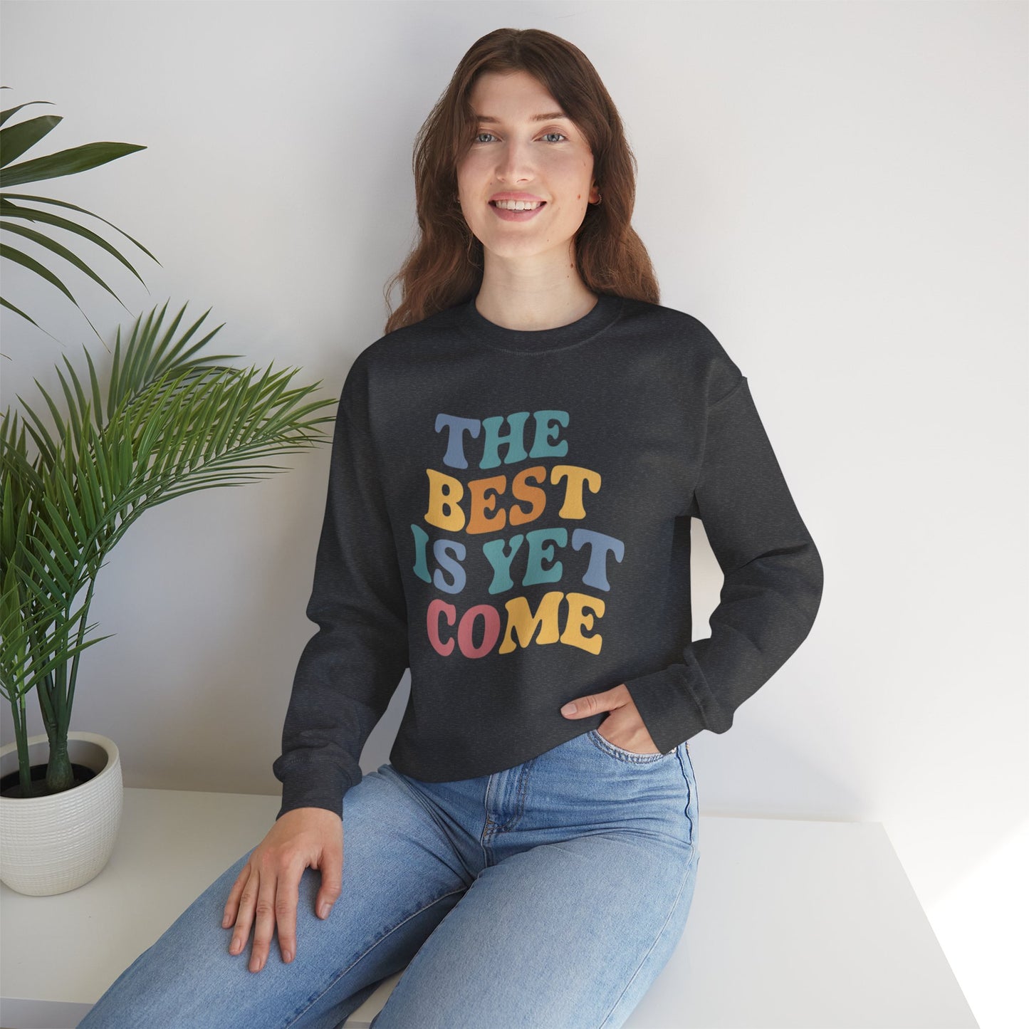 The Best Is Yet To Come Unisex Heavy Blend™ Crewneck Sweatshirt