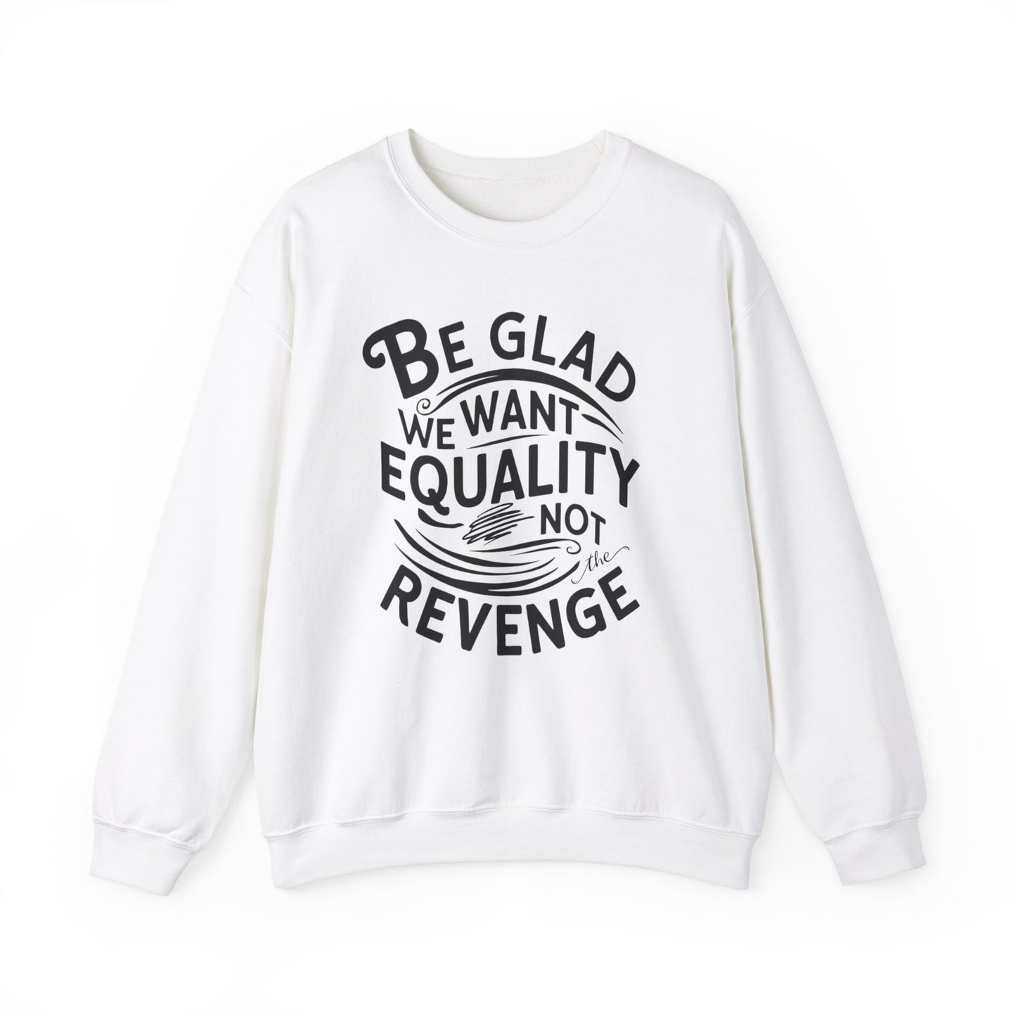 Be Glad We Want Equality Not The Revenge Unisex Heavy Blend™ Crewneck Sweatshirt