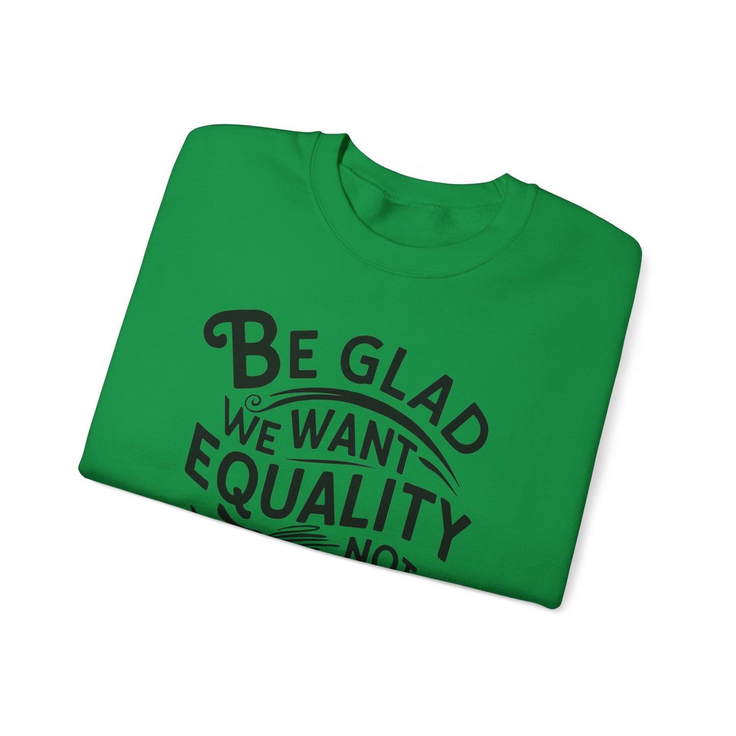 Be Glad We Want Equality Not The Revenge Unisex Heavy Blend™ Crewneck Sweatshirt