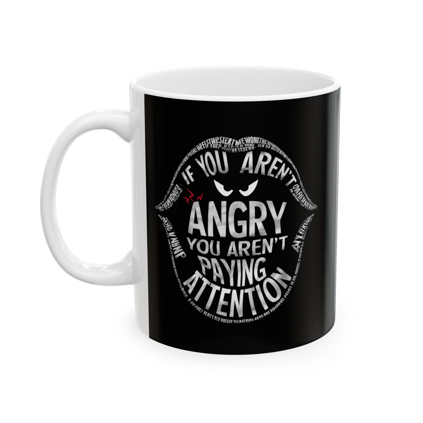 If You Arent Angry Ceramic Mug, (11oz, 15oz)