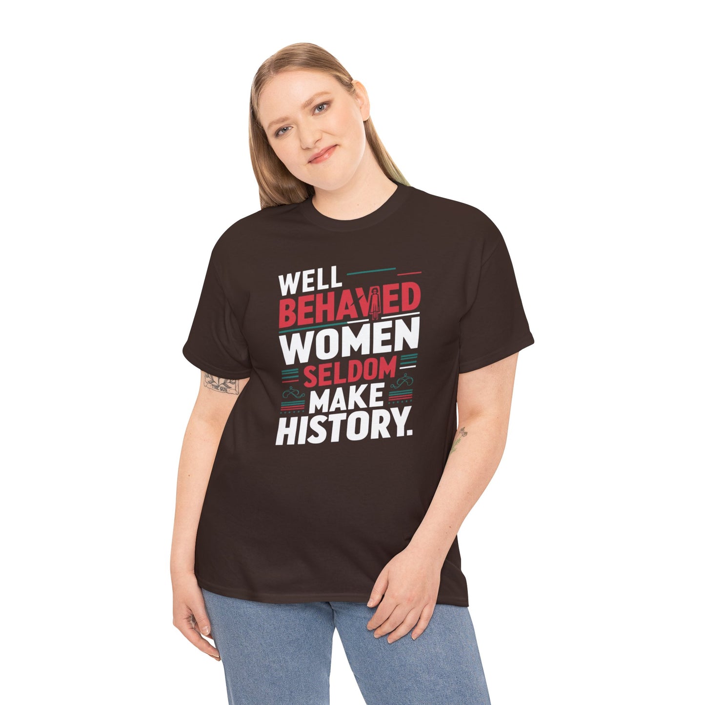 Well Behaved Women Seldom make History T Shirt with Hearts