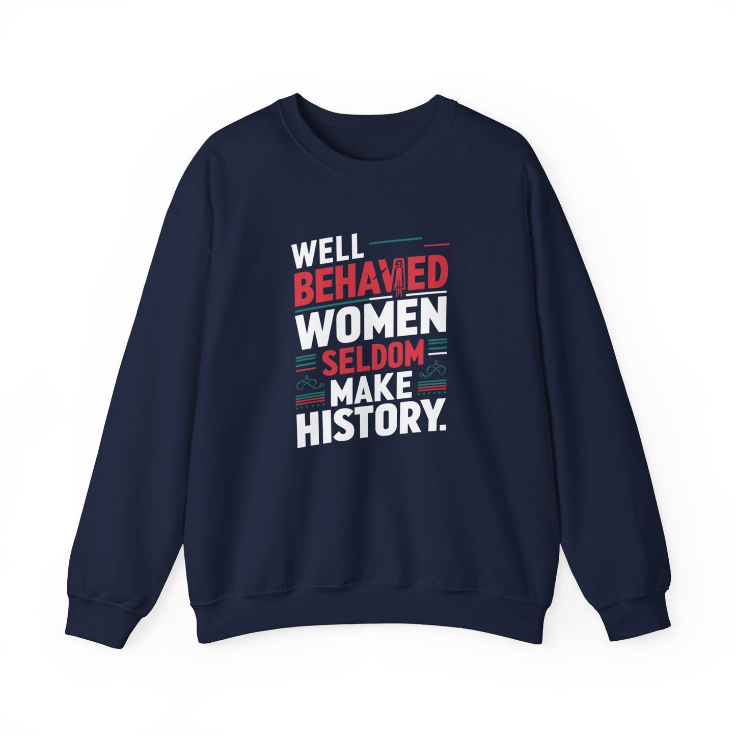 Well Behaved Women Seldom Make History Unisex Heavy Blend™ Crewneck Sweatshirt