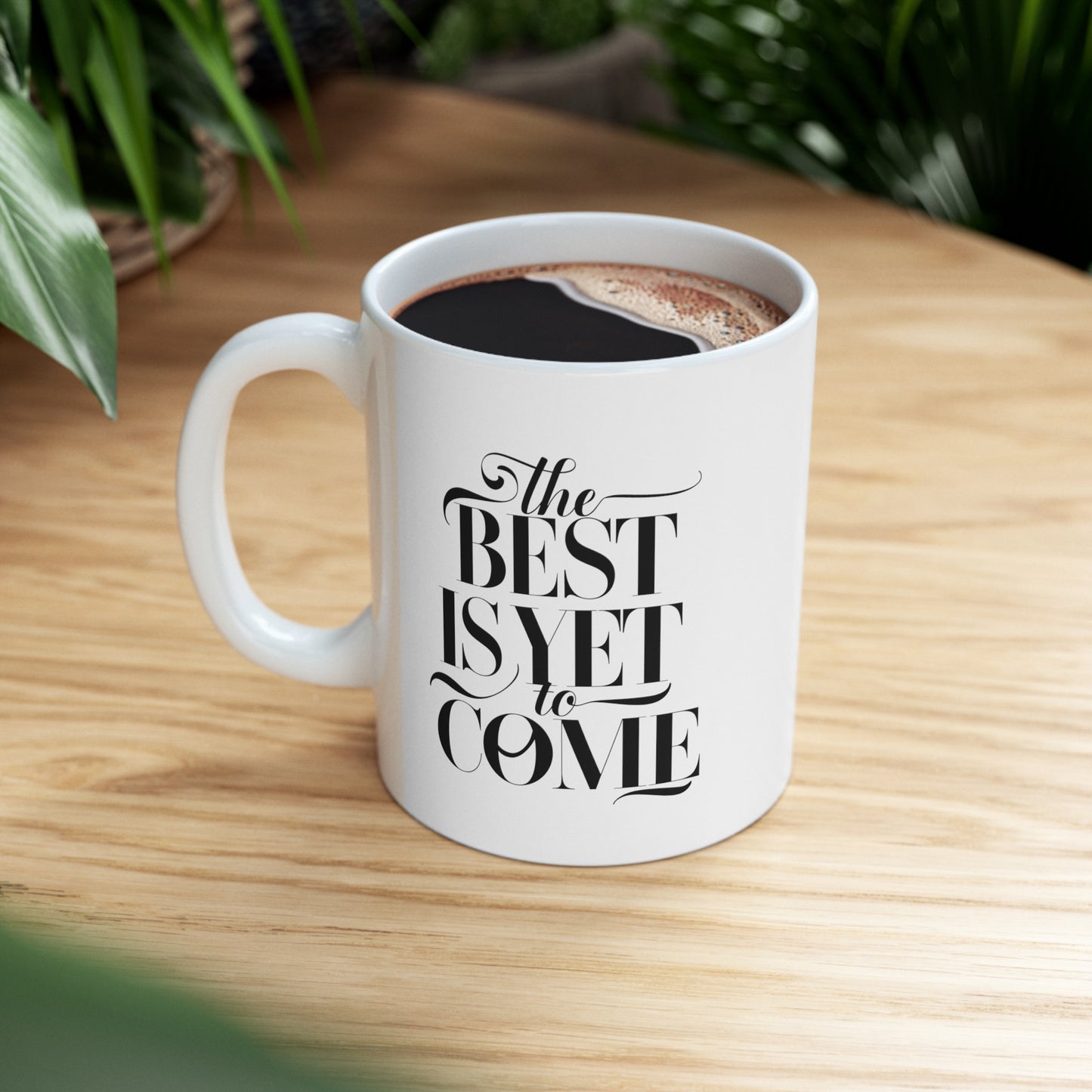 The Best Is Yet Come Ceramic Mug, (11oz, 15oz)