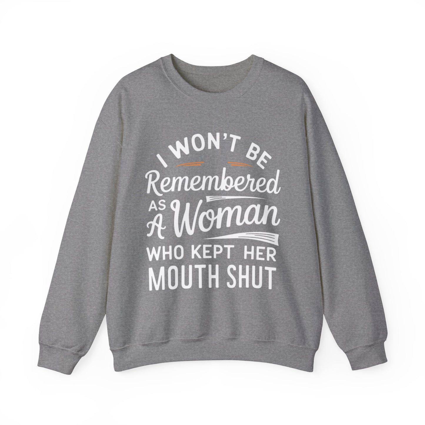 I Won't Be Remembered As A Woman Who Kept Her Mouth Shut Unisex Heavy Blend™ Crewneck Sweatshirt