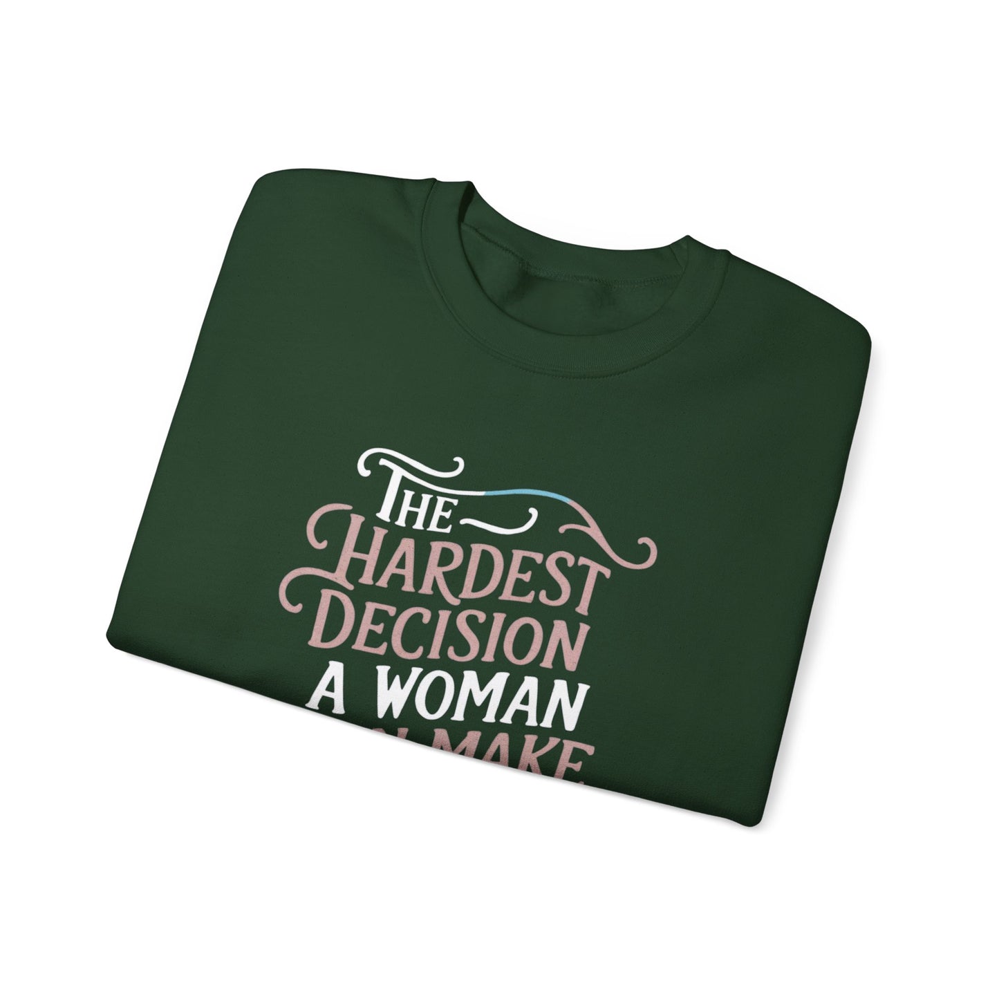 The Hardest Decision A woman Can Make Isn't Yours Unisex Heavy Blend™ Crewneck Sweatshirt