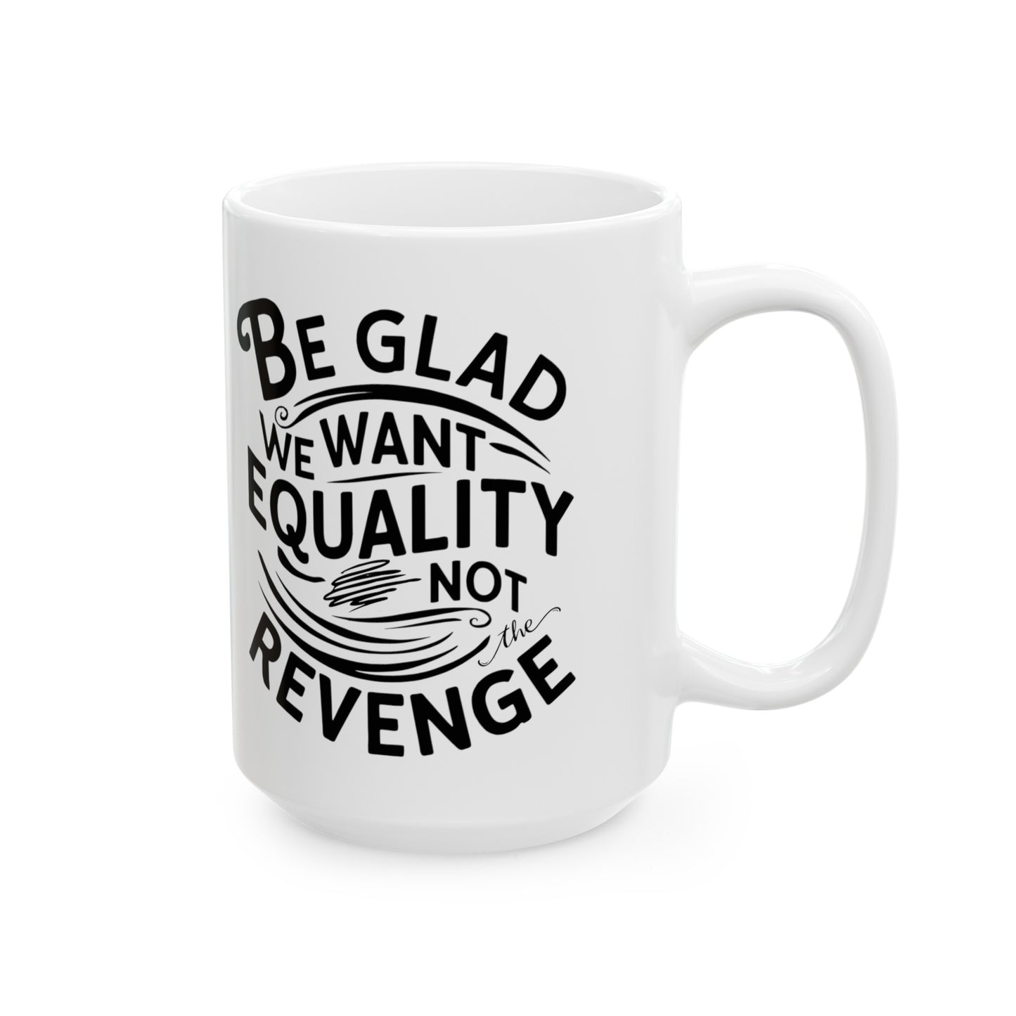 Be Glad Printed Ceramic Mug, (11oz, 15oz)
