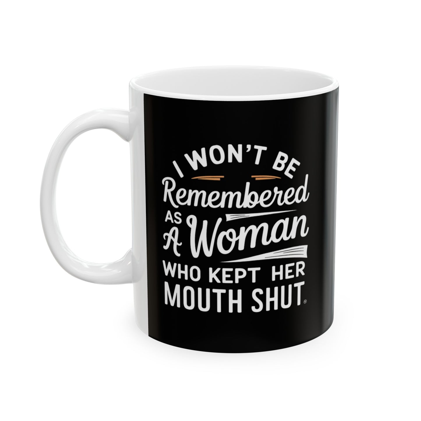 I Won't Be Remembered As A Women Ceramic Mug, (11oz, 15oz)