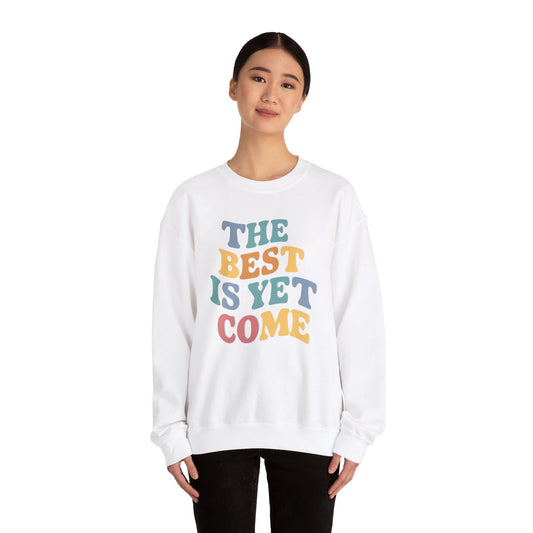 The Best Is Yet To Come Unisex Heavy Blend™ Crewneck Sweatshirt