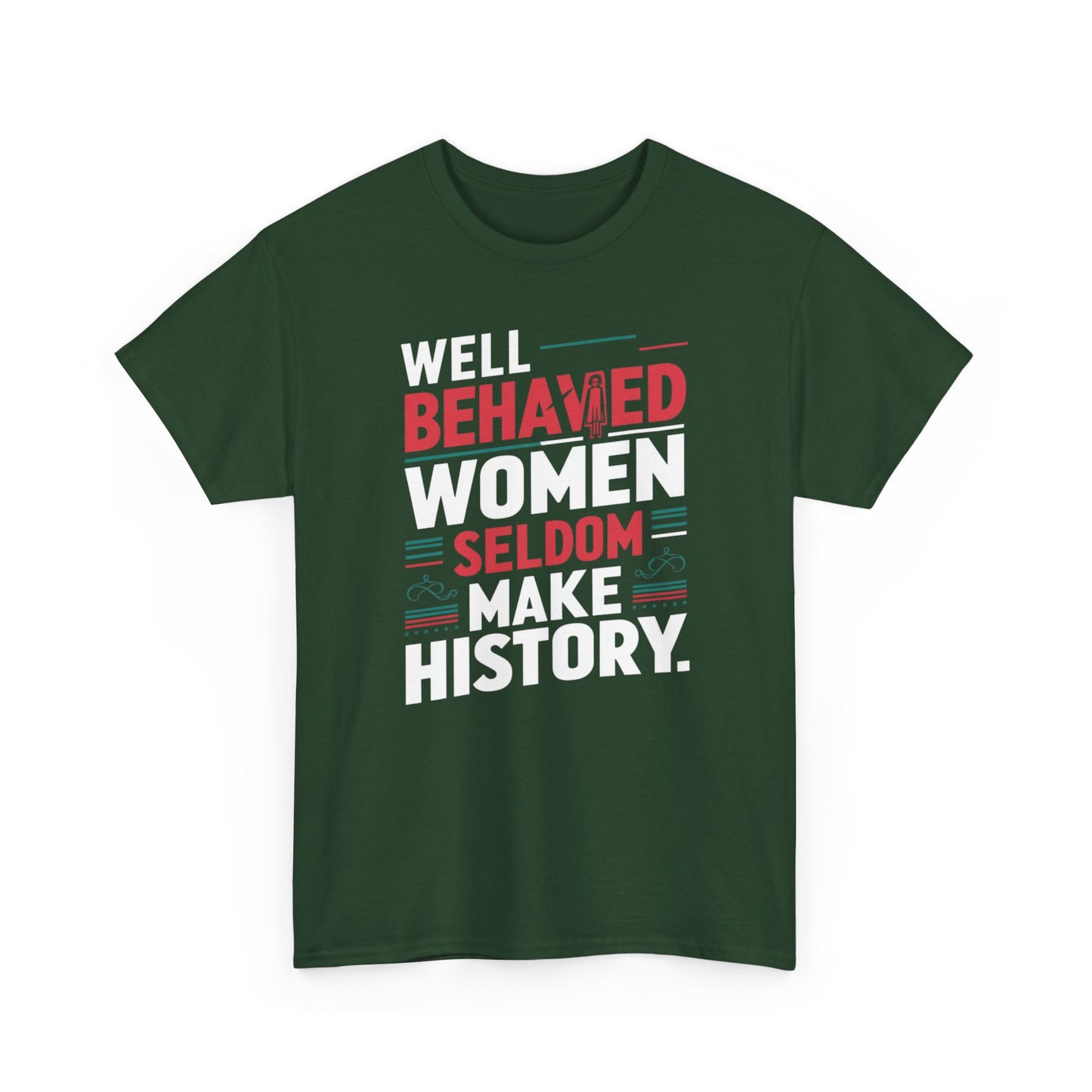 Well Behaved Women Seldom make History T Shirt with Hearts