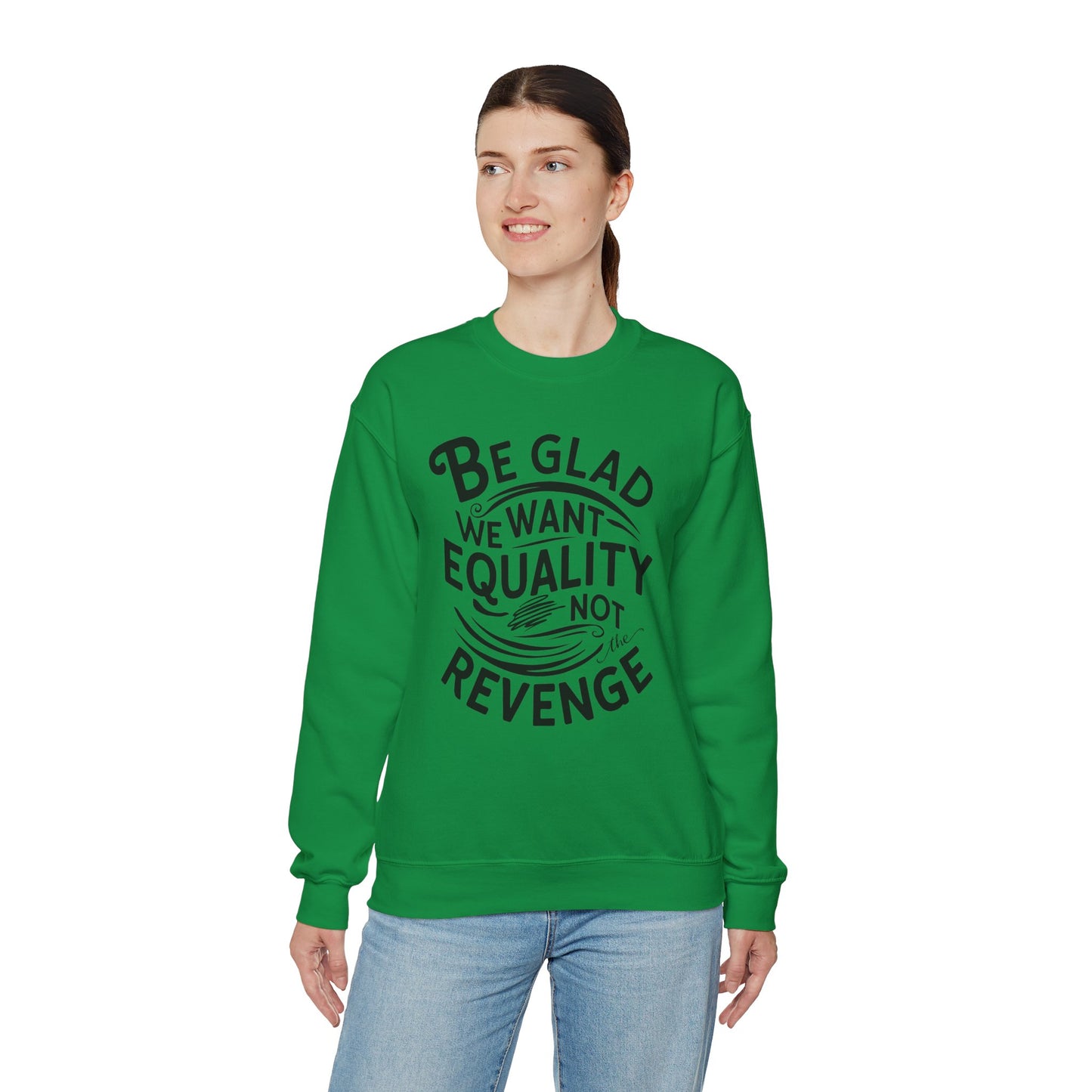 Be Glad We Want Equality Not The Revenge Unisex Heavy Blend™ Crewneck Sweatshirt