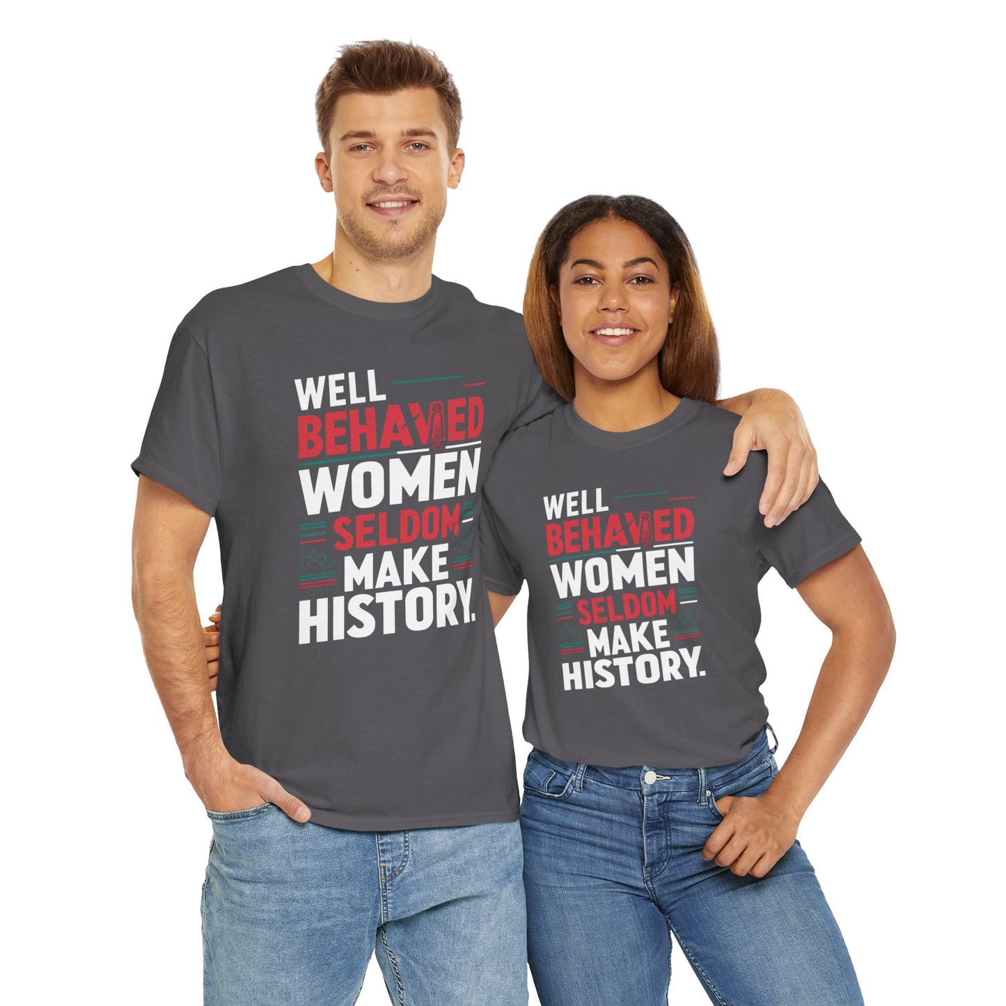 Well Behaved Women Seldom make History T Shirt with Hearts