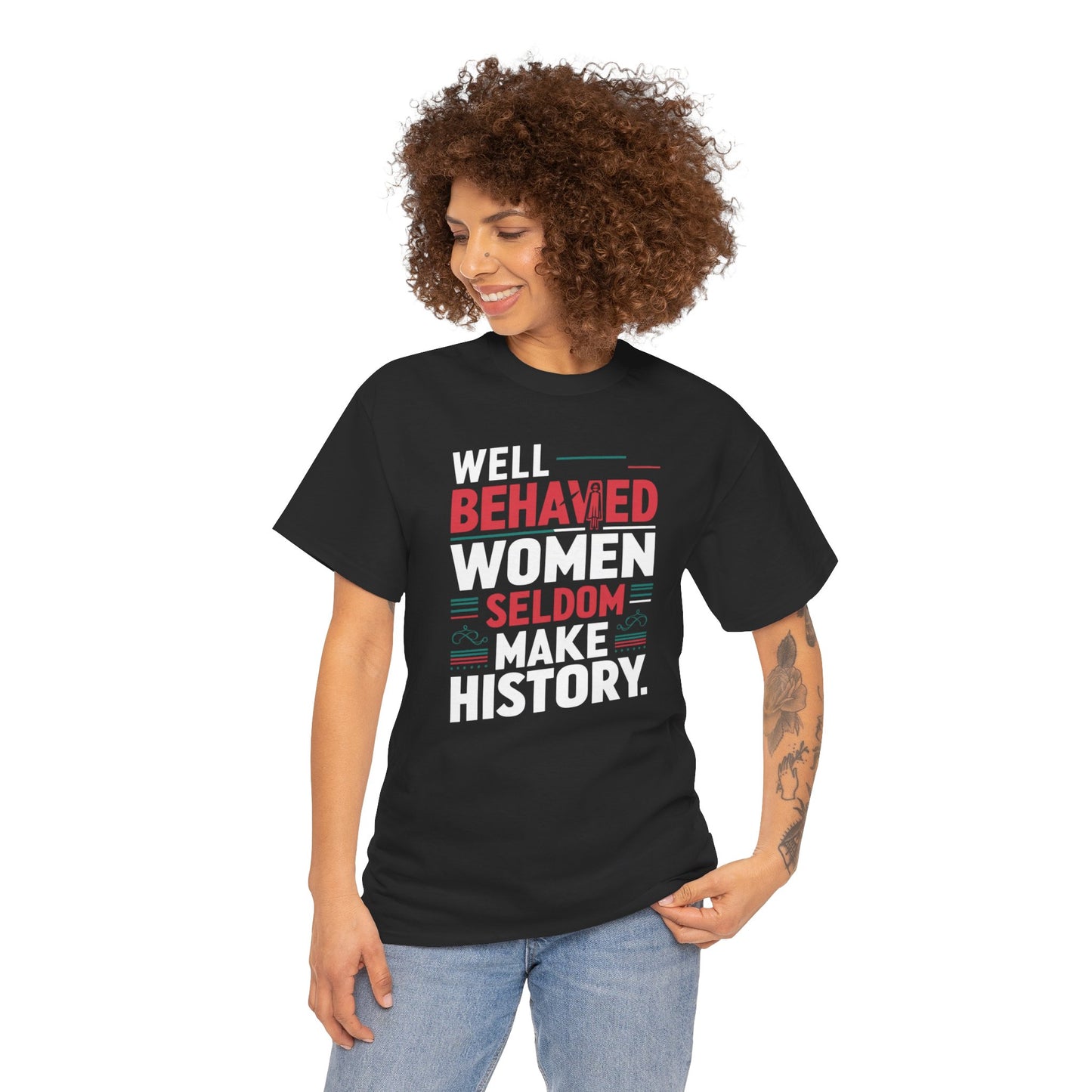 Well Behaved Women Seldom make History T Shirt with Hearts